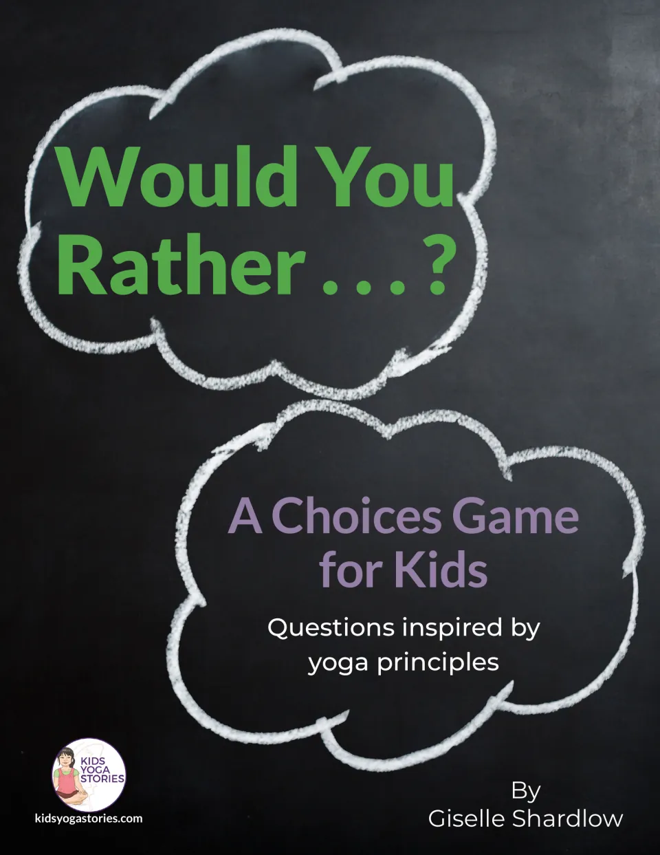 Cover: Would You Rather...? A Choices Game for Kids, questions inspired by yoga principles, by Giselle Shardlow