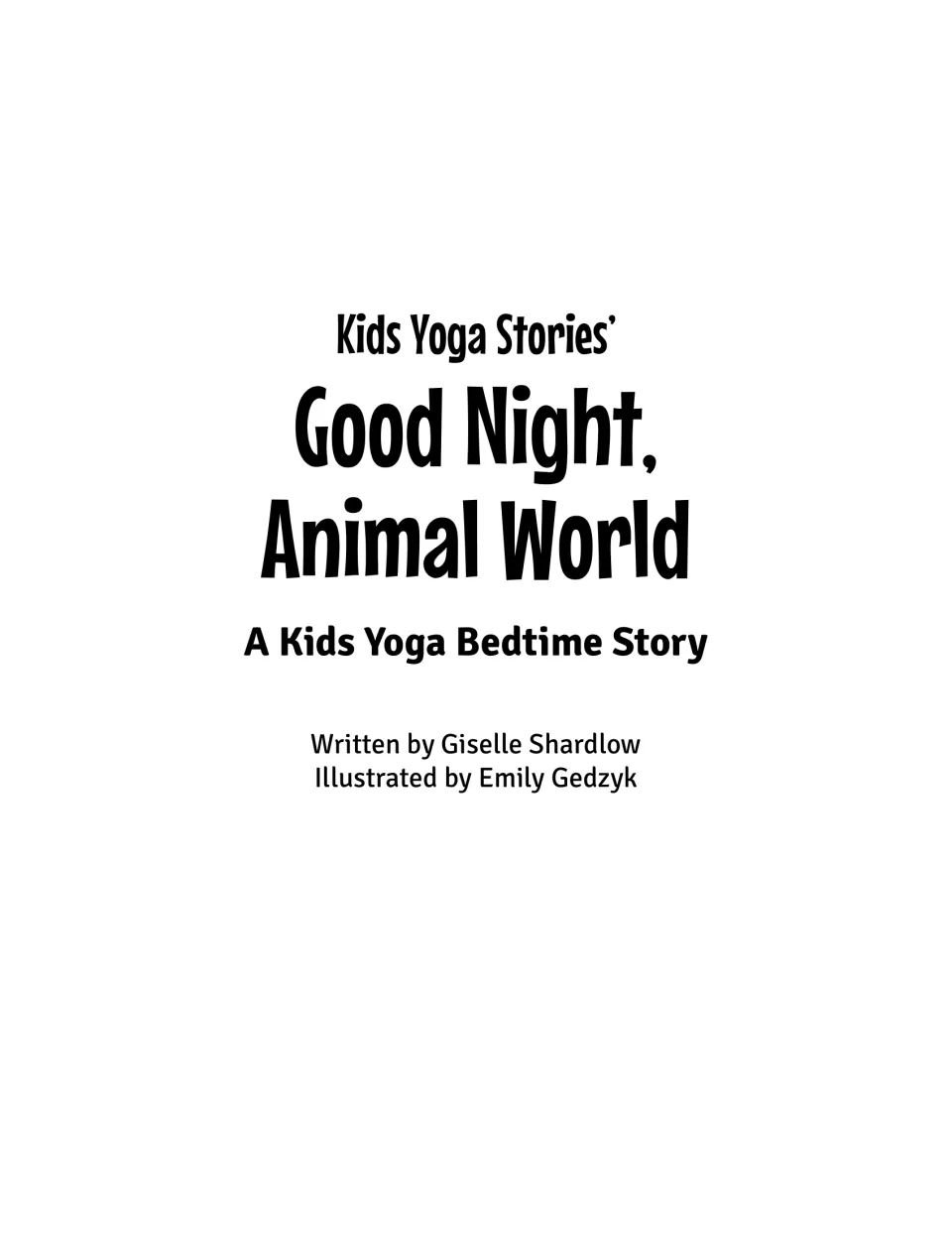 Title page: Kids Yoga Stories' Good Night, Animal World, a kids yoga bedtime story by Giselle Shardlow and Emily Gedzyk