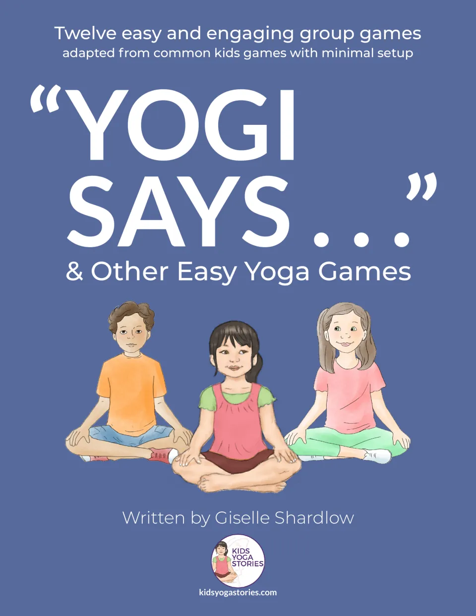 Cover of Yogi Says and Other Easy Yoga Games: twelve group games adapted from kids games, with three cross-legged kids