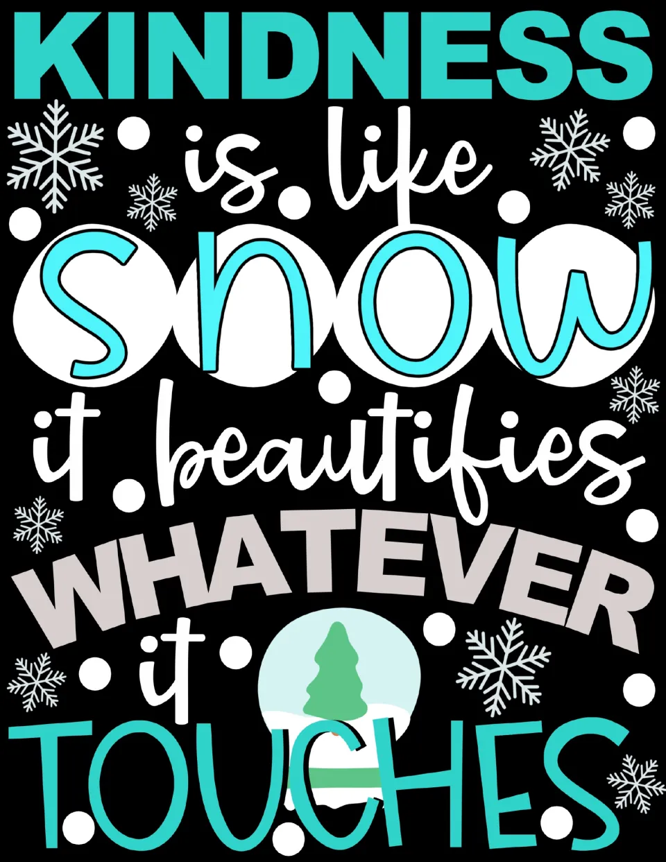 Full-color poster reading 'Kindness is like snow, it beautifies whatever it touches' with snowflakes and a snow globe tree