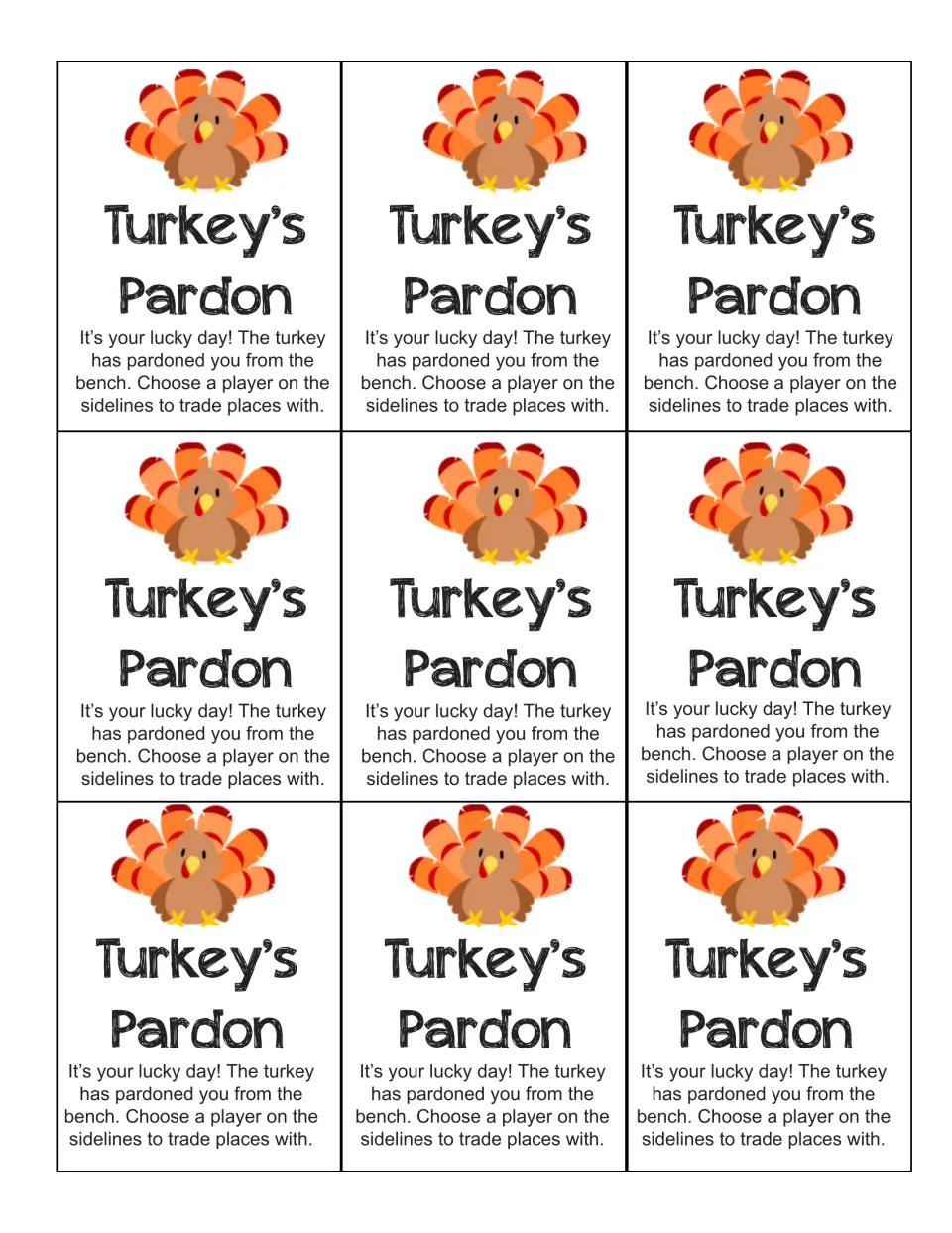 Nine Turkey's Pardon cards with a turkey picture; whoever draws one trades places with a player out on the bench