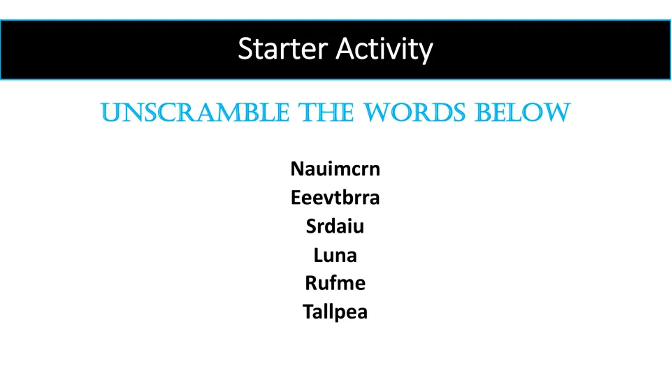 Starter activity slide asks students to unscramble Nauimcrn, Eeevtbrra, Srdaiu, Luna, Rufme, and Tallpea