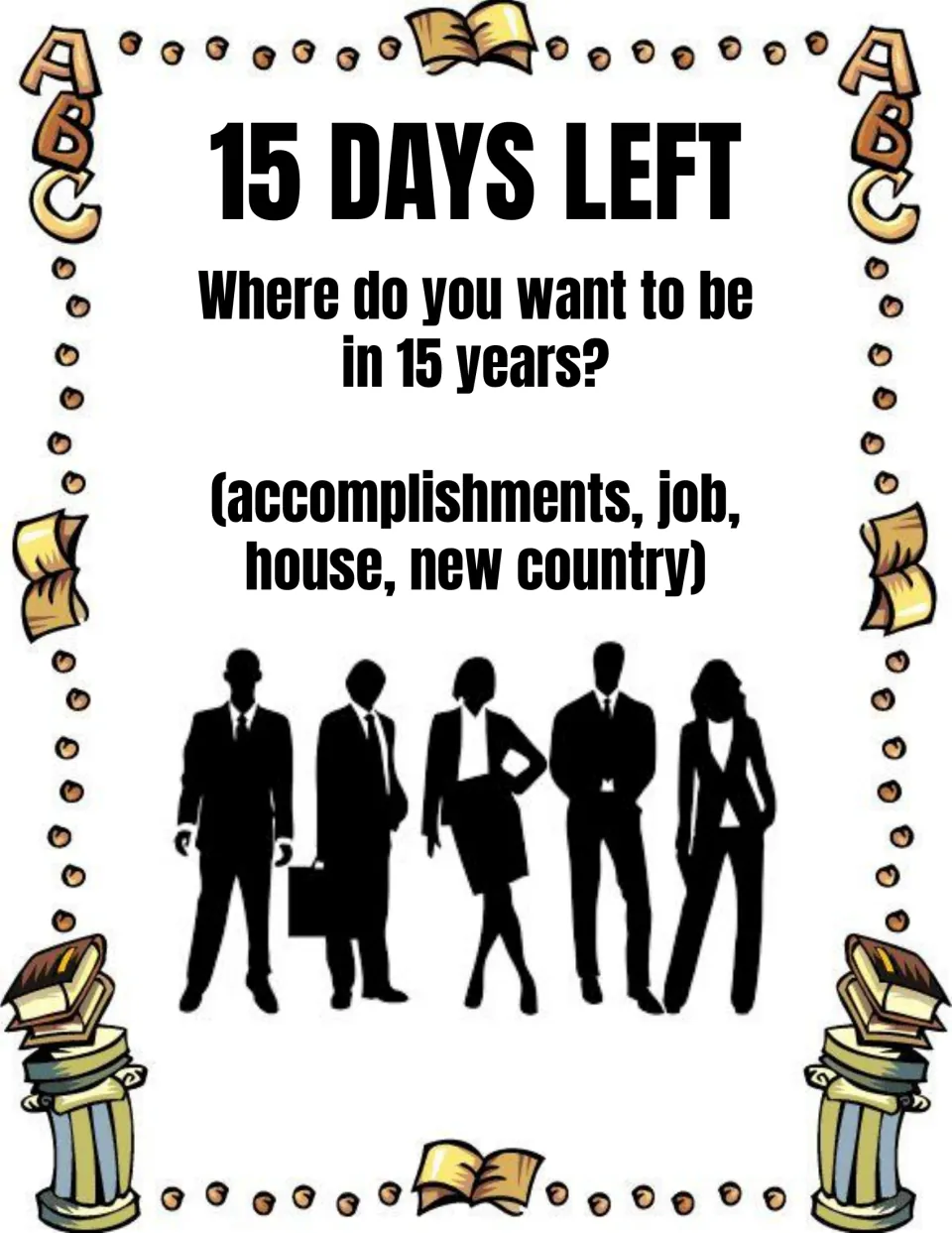 15 Days Left prompt: students write where they want to be in 15 years, noting accomplishments, job, house or country