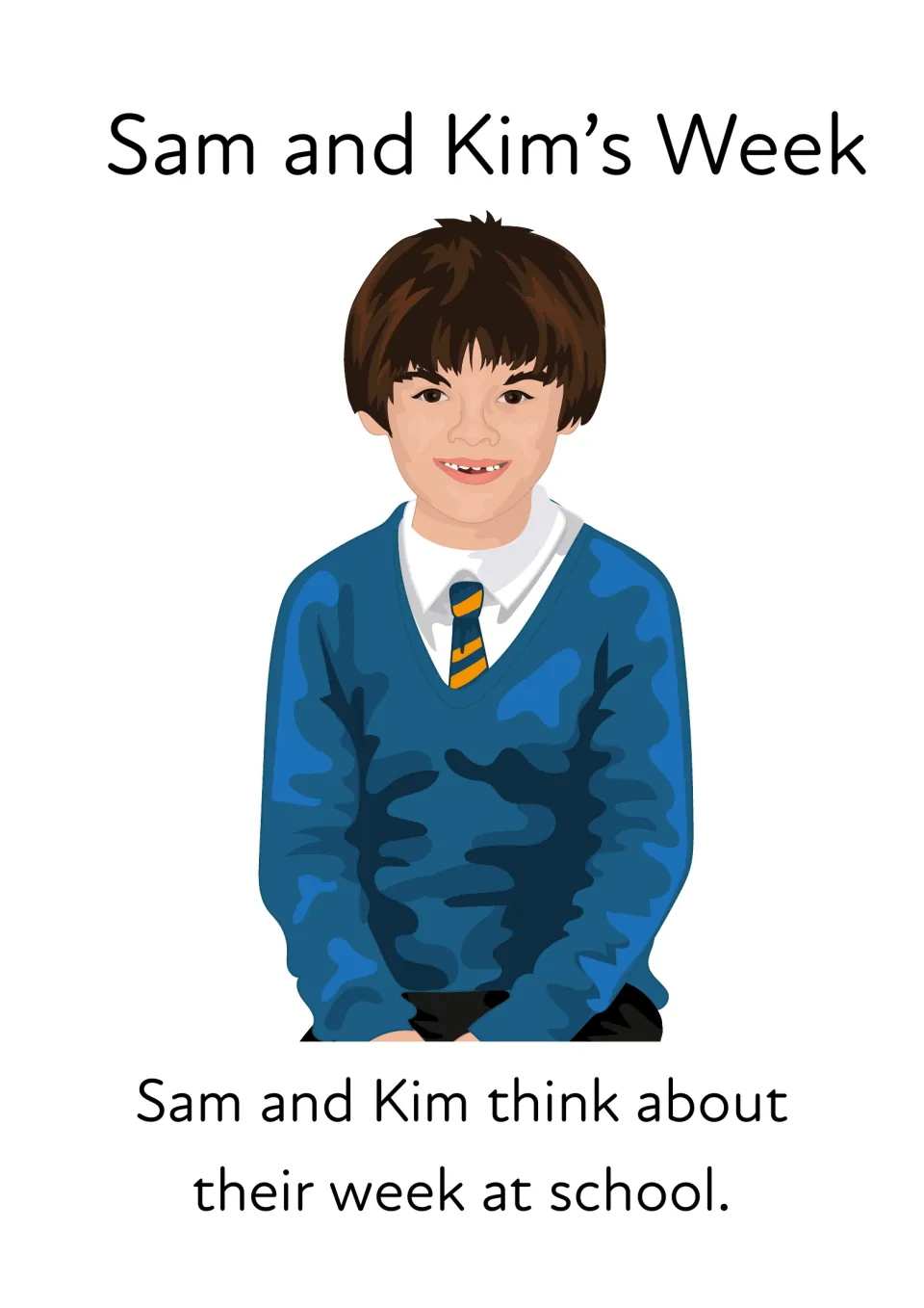 Sam and Kim's Week story title page showing Sam in a blue school jumper: they think about their week at school