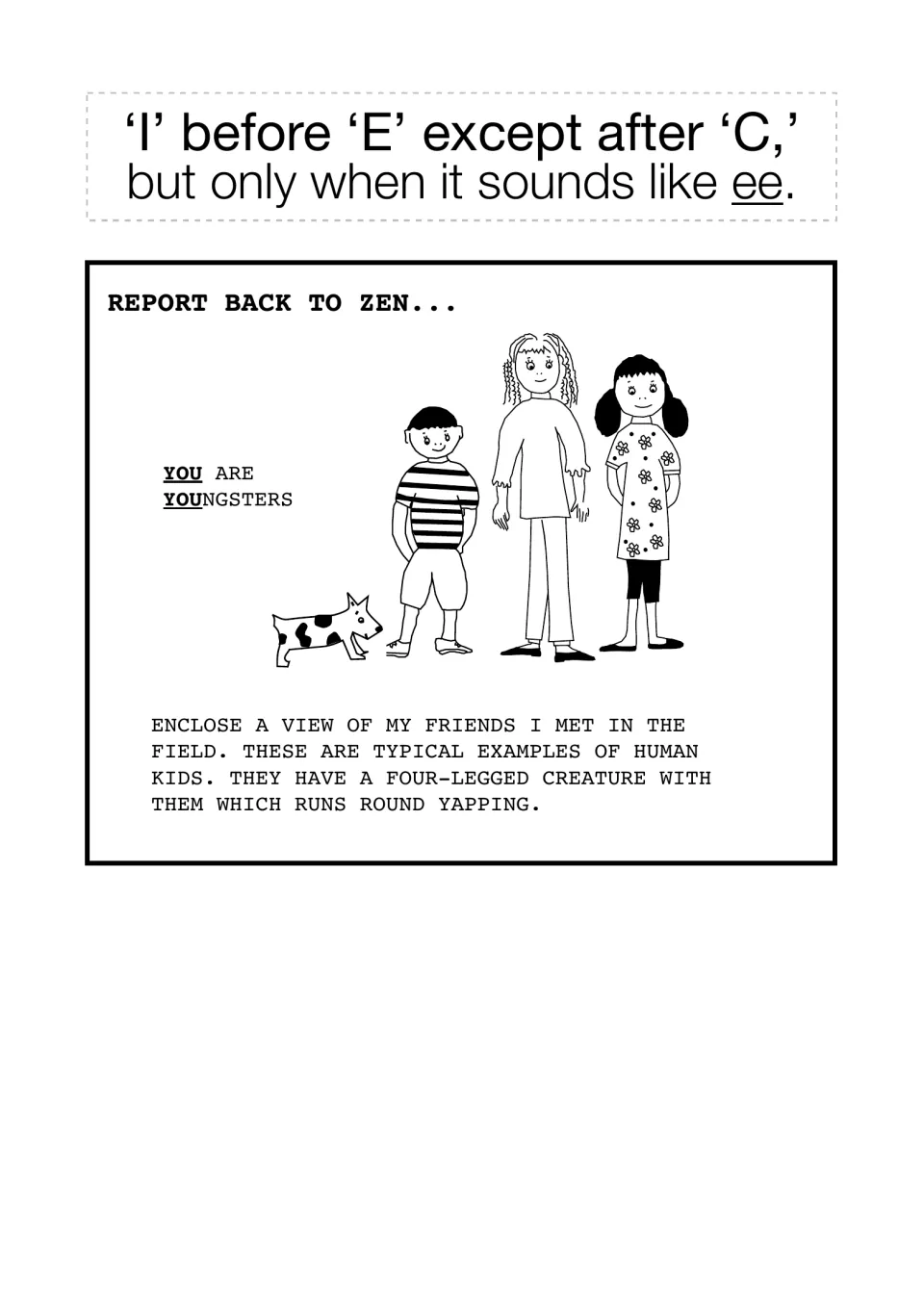 Spelling rule 'I before E except after C, but only when it sounds like ee' and a report back to Zen on kids met in a field