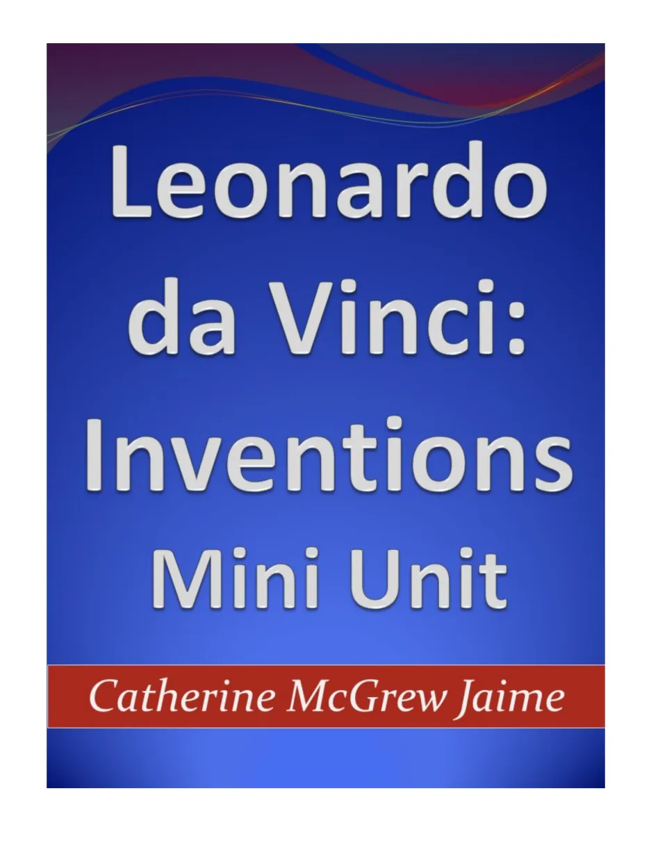 Cover of Leonardo da Vinci: Inventions Mini Unit, a history unit by author Catherine McGrew Jaime