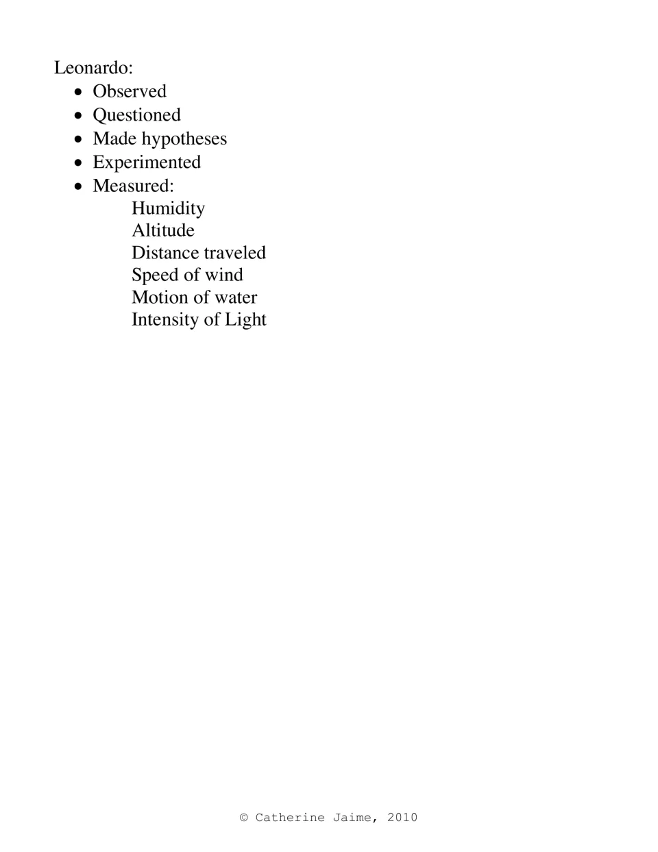 Leonardo's scientific method: observed, questioned, hypothesized, experimented and measured humidity, wind and light