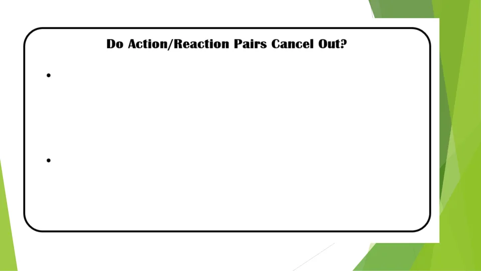 Do action/reaction pairs cancel out? Students write two bullet notes explaining whether force pairs cancel