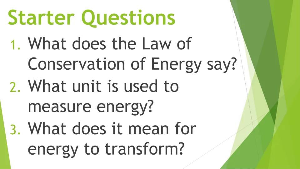 Starter questions: what the conservation law states, the unit for measuring energy and what it means for energy to transform