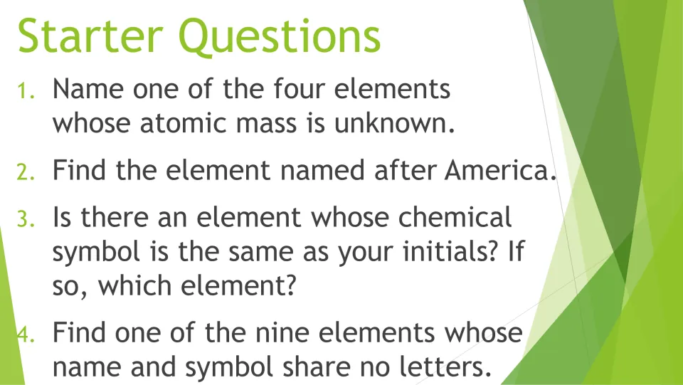 Periodic table starter questions: find an element named after America, unknown masses, symbols matching your initials