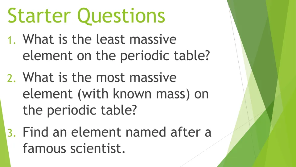 More starter questions: students find the least and most massive elements and one named after a famous scientist