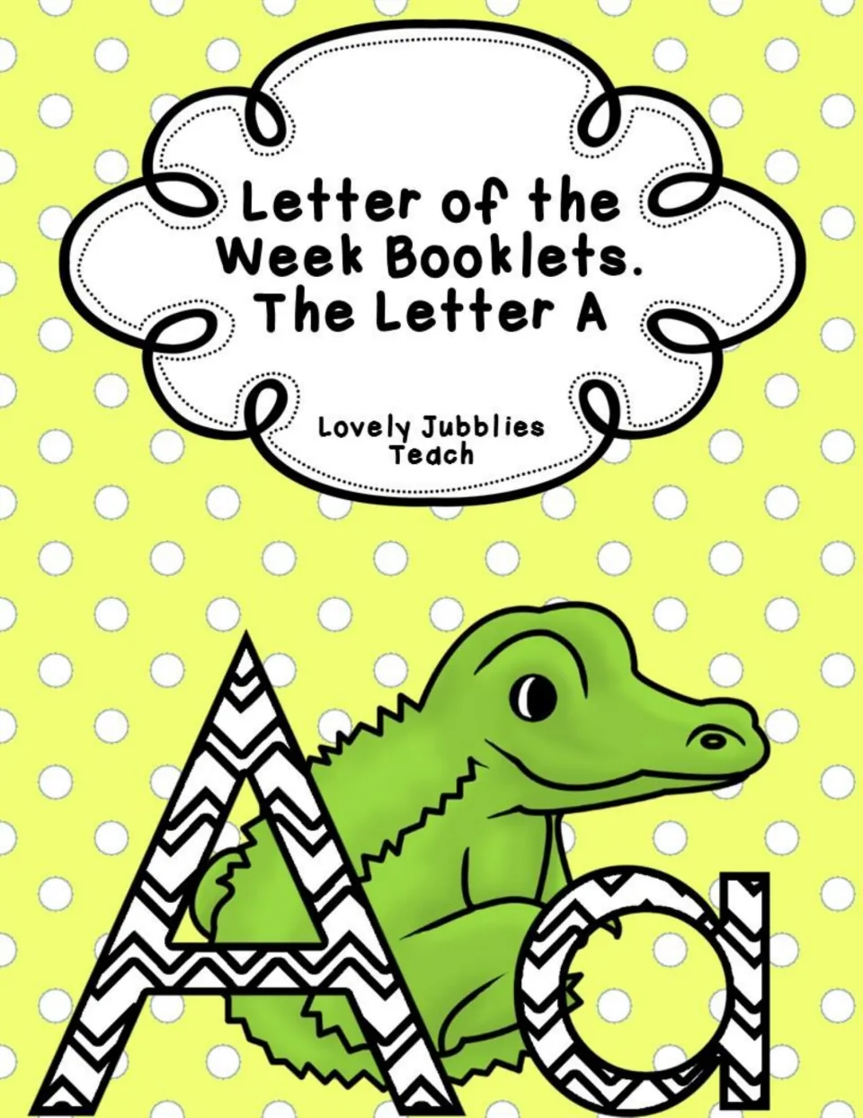 Cover of Letter of the Week Booklets, The Letter A, by Lovely Jubblies Teach, showing a chevron Aa beside an alligator