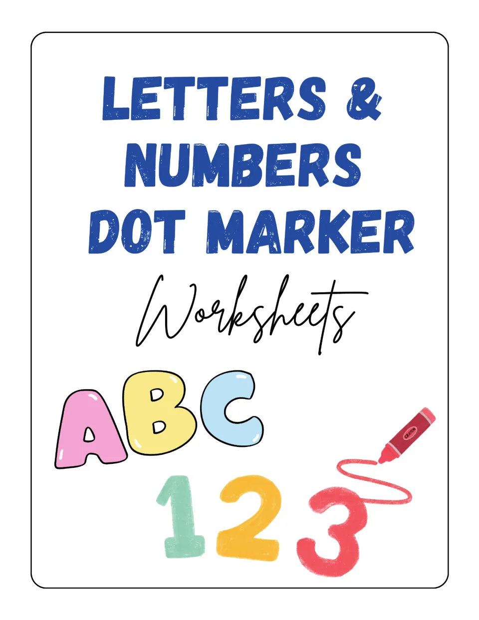 Cover for Letters & Numbers Dot Marker Worksheets, shown with colorful ABC and 123 characters and a red crayon drawing