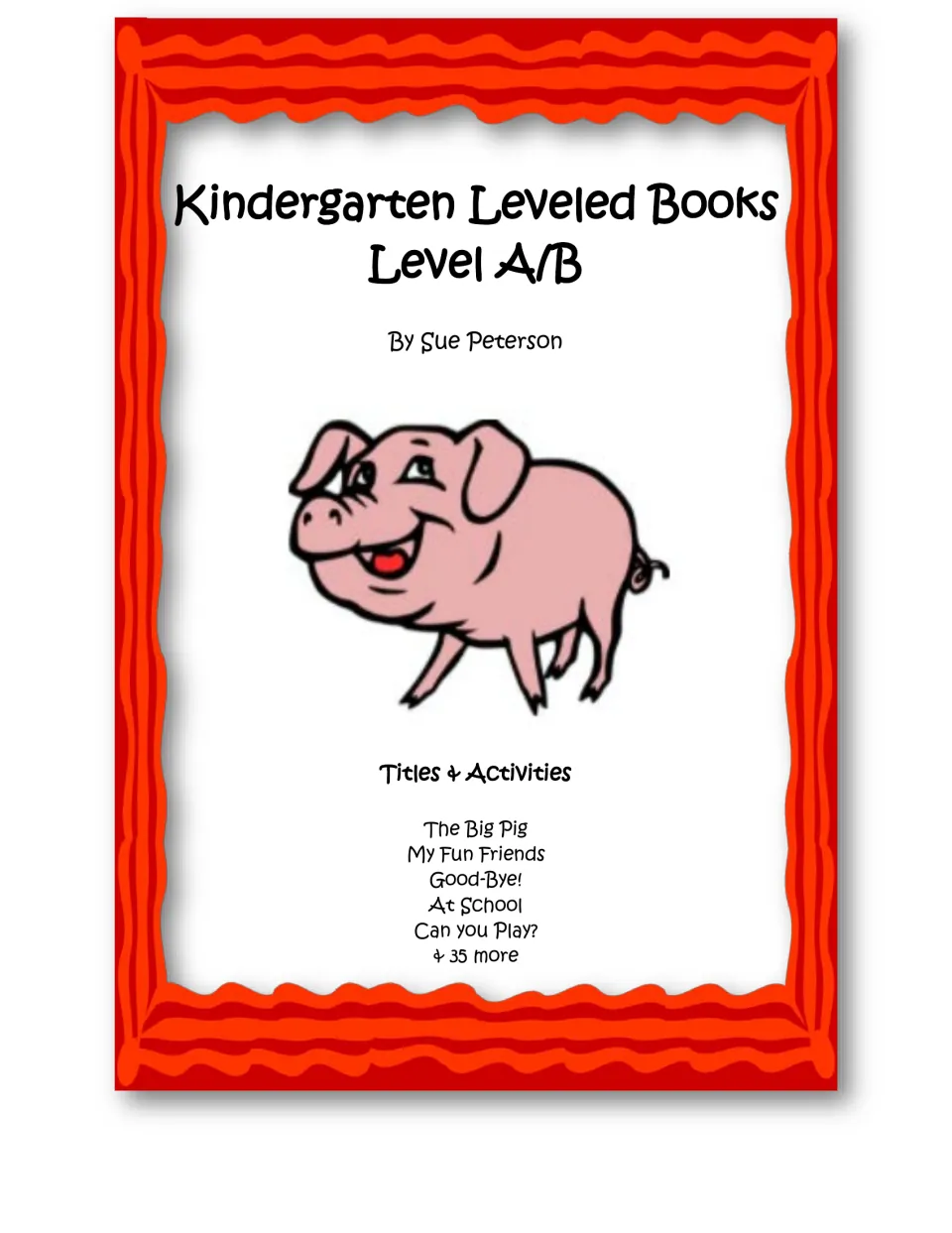 Cover of Kindergarten Leveled Books Level A/B by Sue Peterson, listing The Big Pig, My Fun Friends and 35 more titles