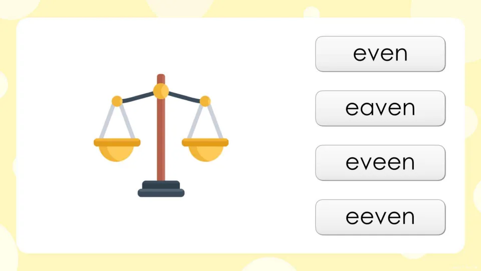 Long e spelling question: students see a balance scale and pick the correct spelling from even, eaven, eveen or eeven