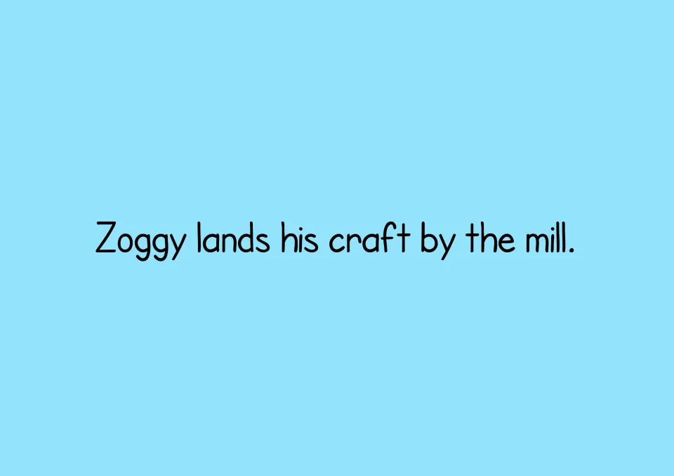 Story text introducing Zoggy's arrival beside a mill: the sentence reads 'Zoggy lands his craft by the mill.'