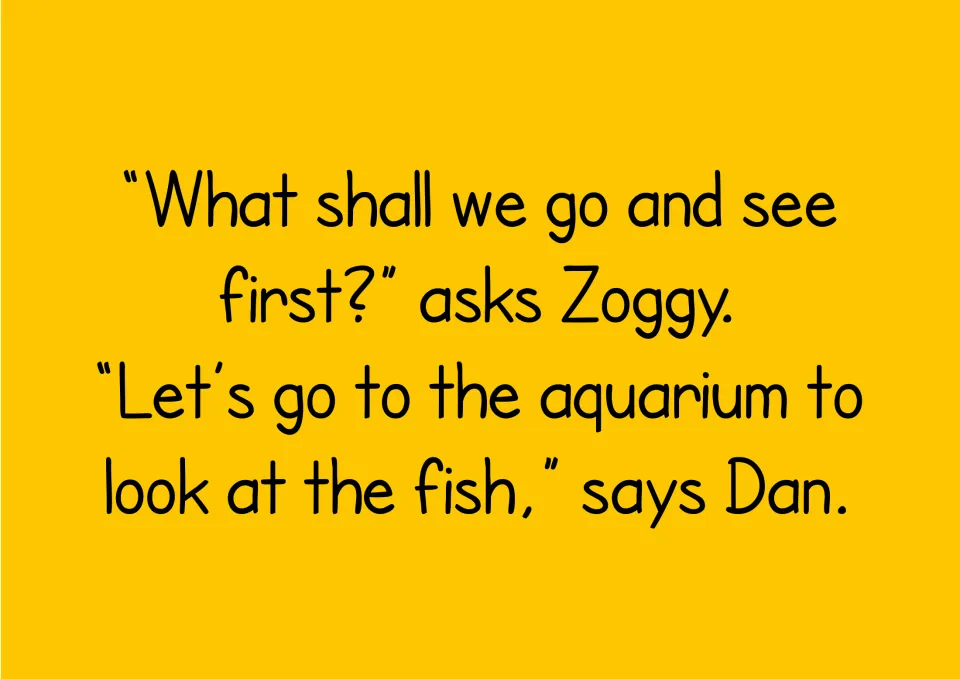 Story dialogue to read aloud: Zoggy asks what to see first and Dan suggests going to the aquarium to look at the fish