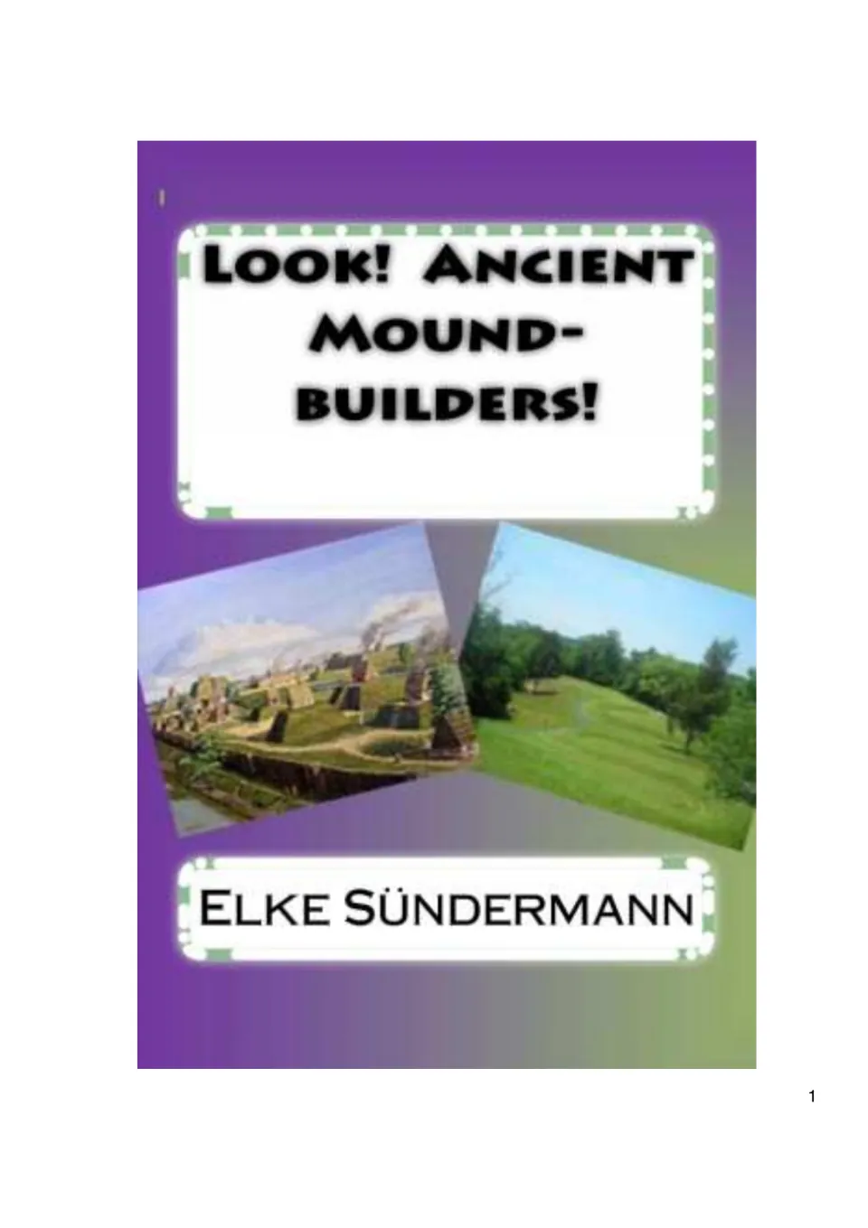 Cover of the Look! Ancient Mound-builders! eBook by Elke Sündermann, showing a painted mound city and a grassy mound