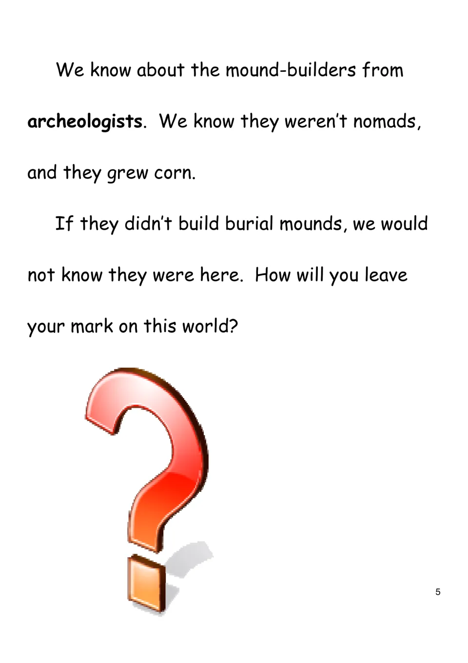 What archeologists tell us: the mound-builders farmed corn and were not nomads; asks how you will leave your mark