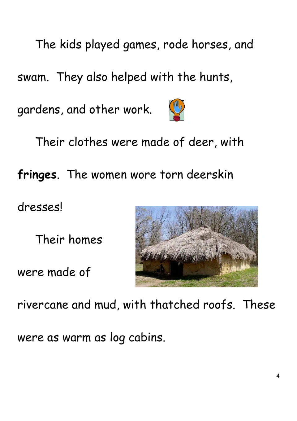 Daily life: students read about kids' games and chores, fringed deerskin clothes and rivercane-and-mud homes