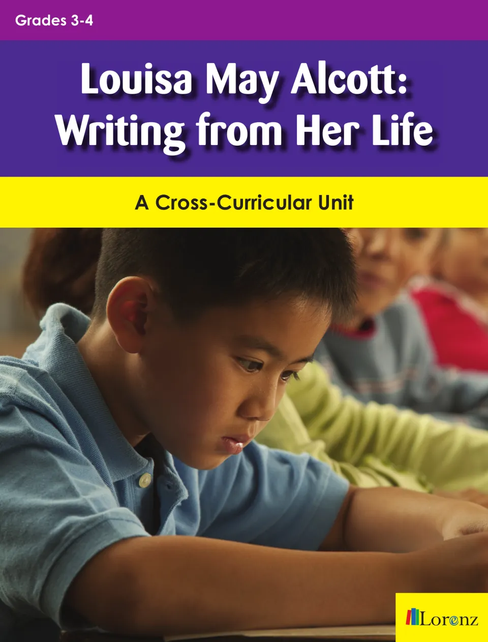 Louisa May Alcott: Writing from Her Life cover, a cross-curricular unit for Grades 3-4 from Lorenz