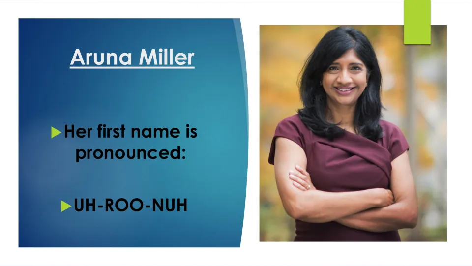 Biography slide explaining how to pronounce Aruna Miller’s first name as “UH-ROO-NUH,” beside her portrait
