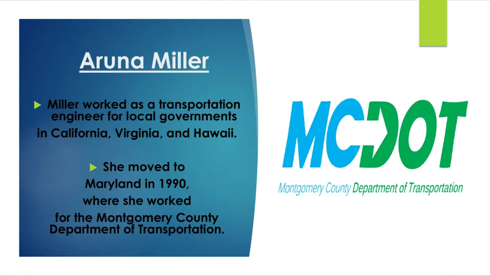 Biography slide tracing Aruna Miller’s transportation engineering work and her move to Maryland in 1990