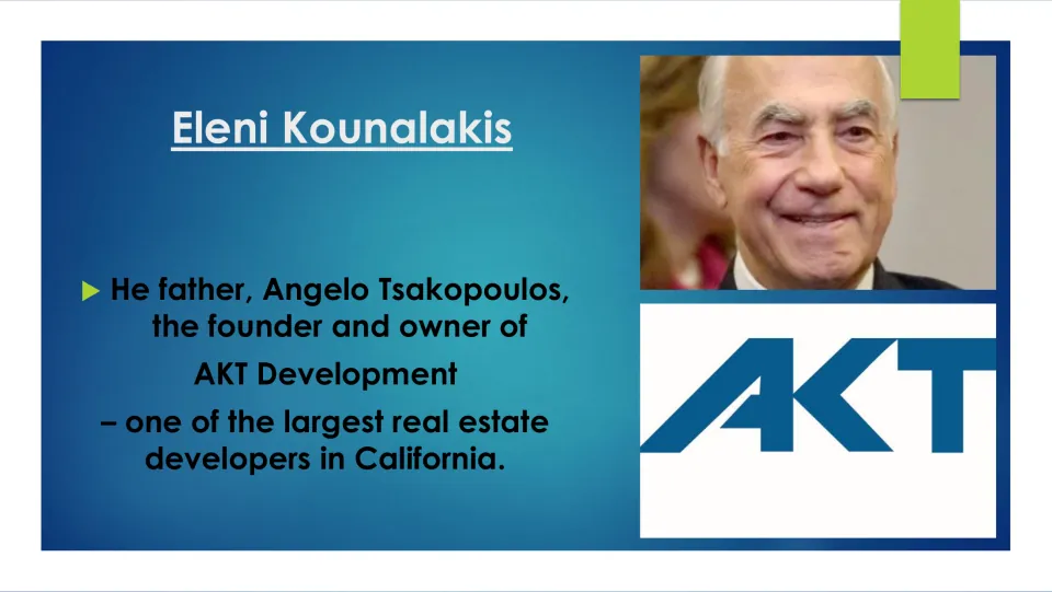 Slide on her father, Angelo Tsakopoulos, founder and owner of AKT Development, a large California real estate developer