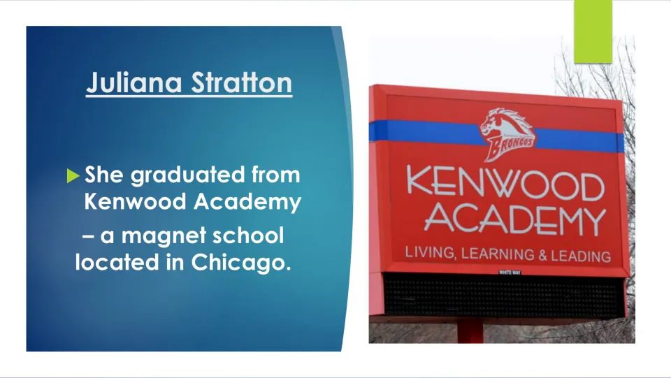 Biography slide about Juliana Stratton’s graduation from Kenwood Academy, a magnet school in Chicago