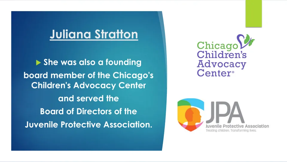 Biography slide on Stratton’s board service for Chicago’s Children’s Advocacy Center and Juvenile Protective Association