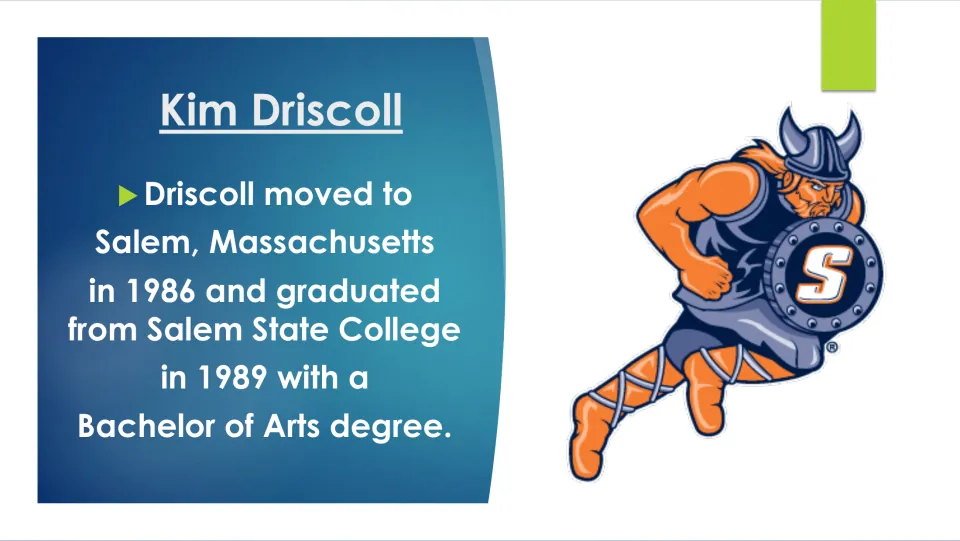 Biography slide tracing Driscoll’s 1986 move to Salem and her 1989 Bachelor of Arts from Salem State College