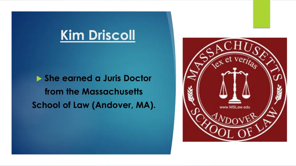 Biography slide identifying Driscoll’s Juris Doctor degree from the Massachusetts School of Law in Andover