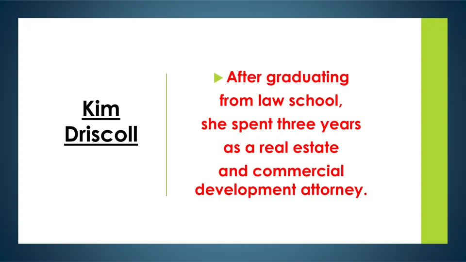 Biography slide describing Driscoll’s three years as a real estate and commercial development attorney