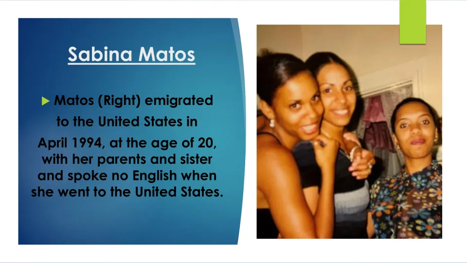 Biography slide recounting Matos’s move to the United States in April 1994 at age 20, when she spoke no English