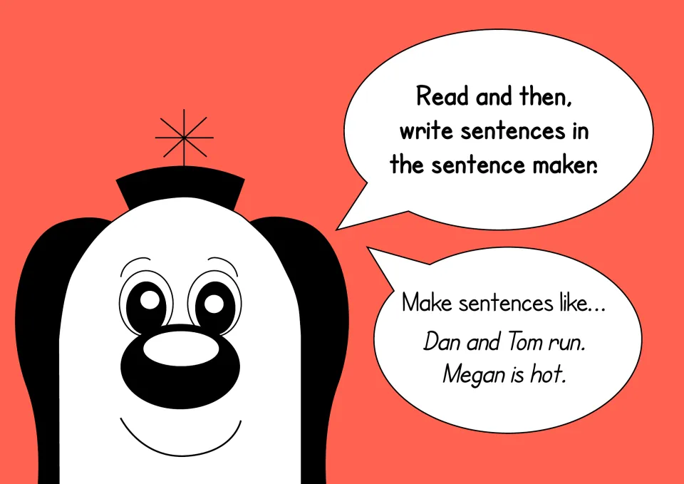 Instructions from a dog character: read, then write sentences in the sentence maker, e.g. Dan and Tom run. Megan is hot.