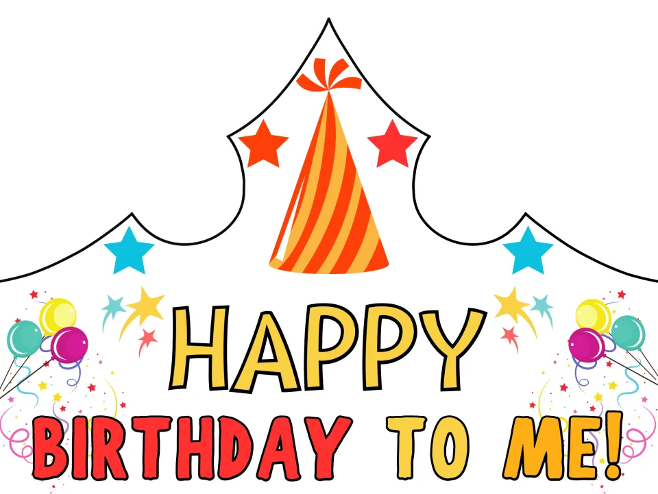 HAPPY BIRTHDAY TO ME! crown in yellow, red and orange capitals with an orange striped party hat and balloons to cut out