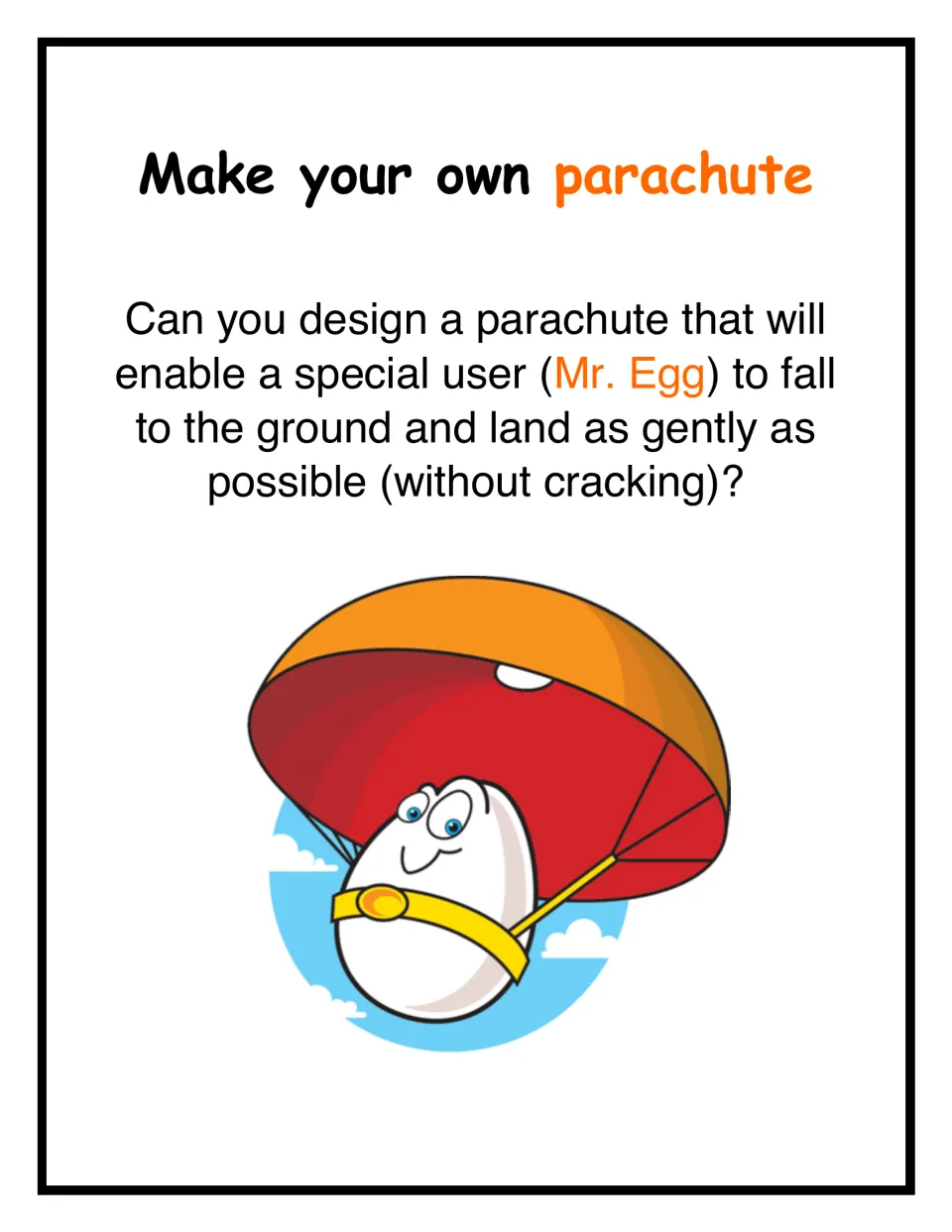 Parachute design challenge: students design a parachute so Mr. Egg can fall and land gently without cracking