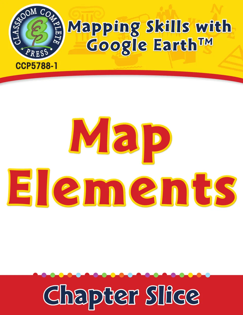 Cover of Mapping Skills with Google Earth: Map Elements, a Chapter Slice from Classroom Complete Press, CCP5788-1