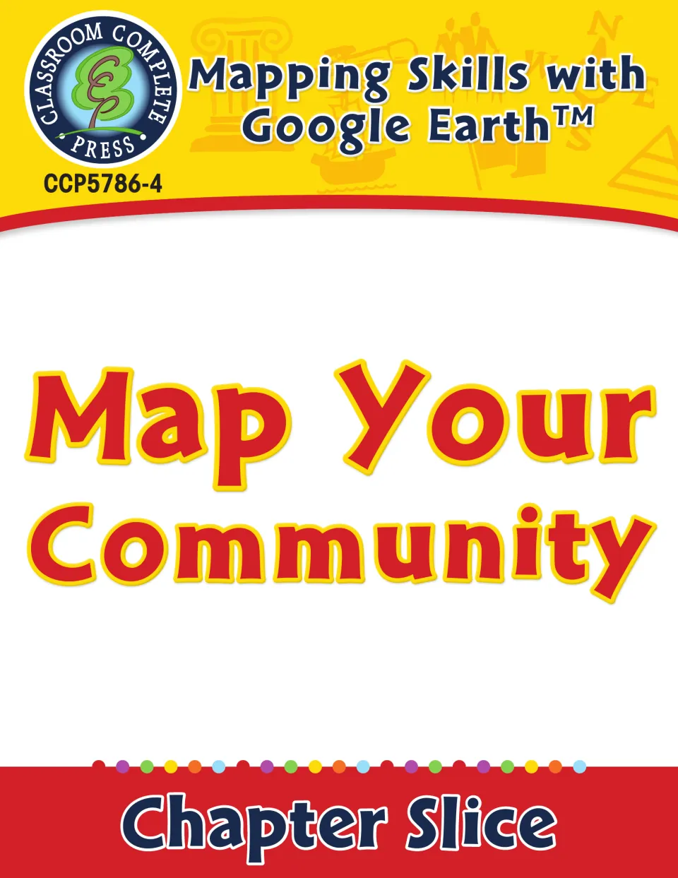 Cover of Mapping Skills with Google Earth: Map Your Community, labeled Chapter Slice and CCP5786-4