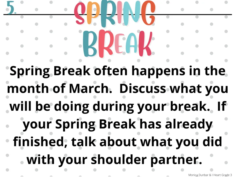 Morning meeting activity 5: discuss upcoming spring break plans or share what you did with a shoulder partner