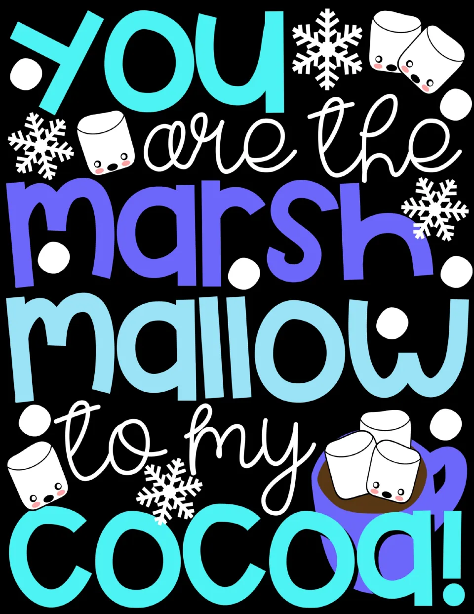 Full-color winter poster reading 'You are the marshmallow to my cocoa!' with smiling marshmallows, snowflakes and a mug