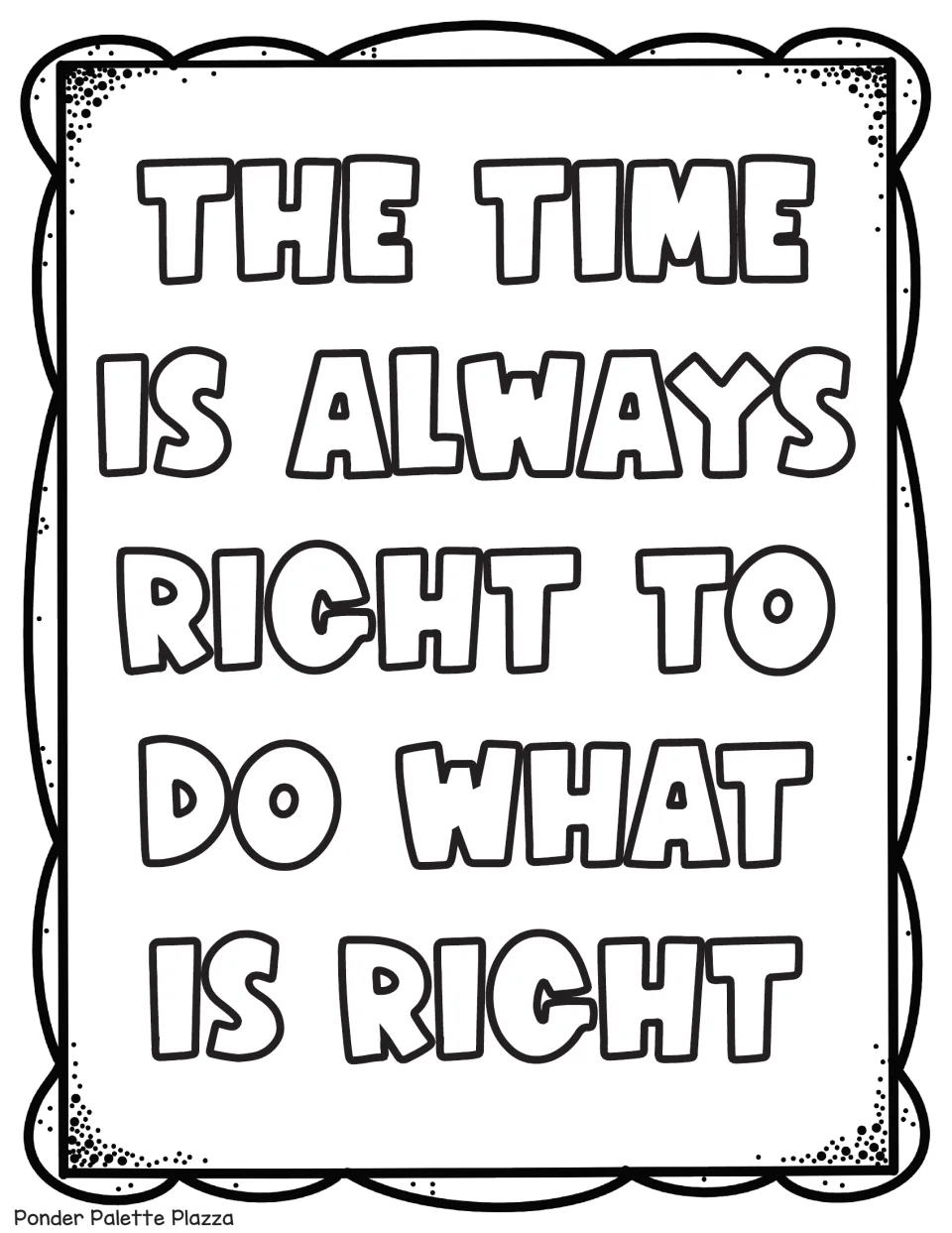 MLK quote coloring sheet featuring the words 'The time is always right to do what is right' in large letters