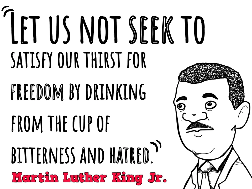 MLK quote poster: "Let us not seek to satisfy our thirst for freedom by drinking from the cup of bitterness and hatred"