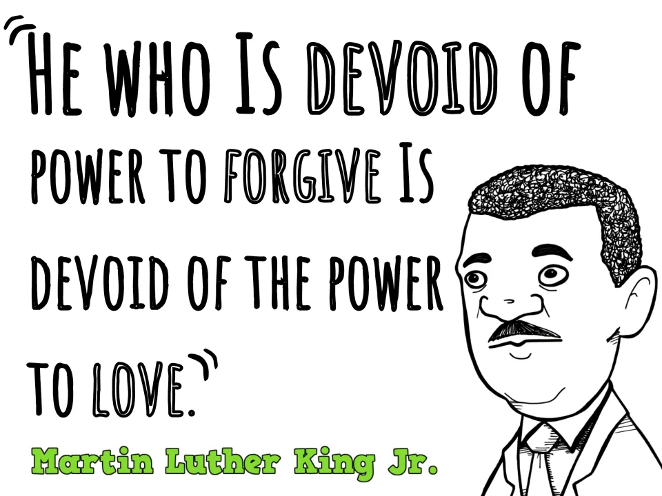 MLK quote poster: "He who is devoid of power to forgive is devoid of the power to love," next to a portrait of King