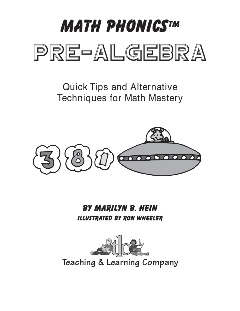 Title page: quick tips and alternative techniques for math mastery by Marilyn B. Hein, illustrated by Ron Wheeler
