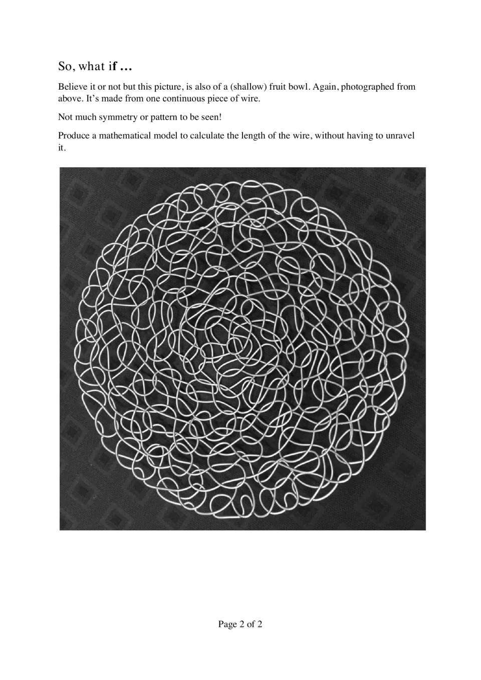 So, what if: photo of a bowl made of one tangled wire; students build a mathematical model to estimate the wire's length