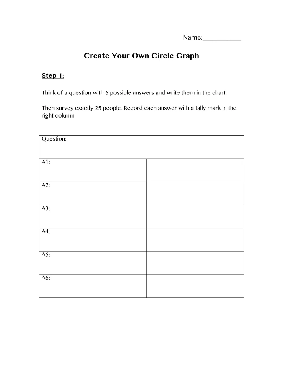 Survey step 1: students write a question with 6 possible answers, poll exactly 25 people and tally each response