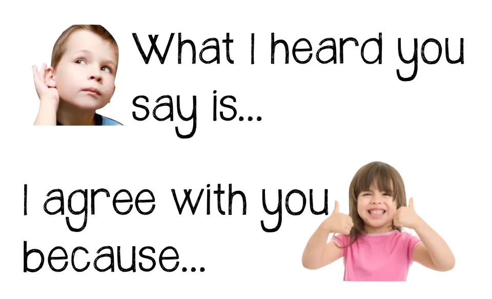 Restating and agreeing: frames "What I heard you say is..." and "I agree with you because..." for explaining reasons