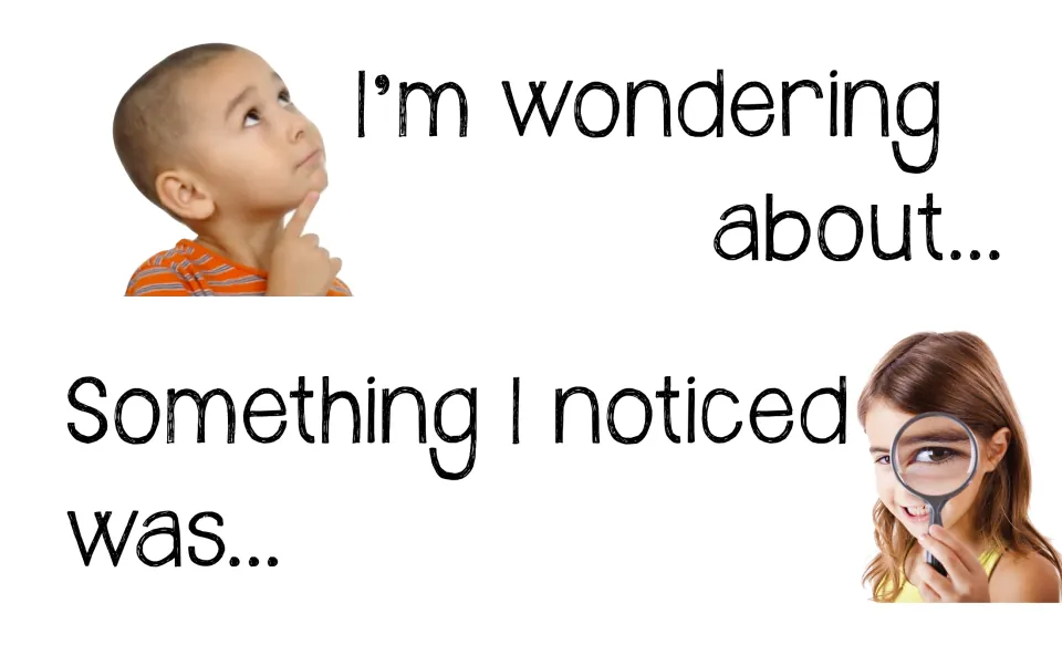 Wondering and noticing: frames "I'm wondering about..." and "Something I noticed was..." with a child holding a magnifier