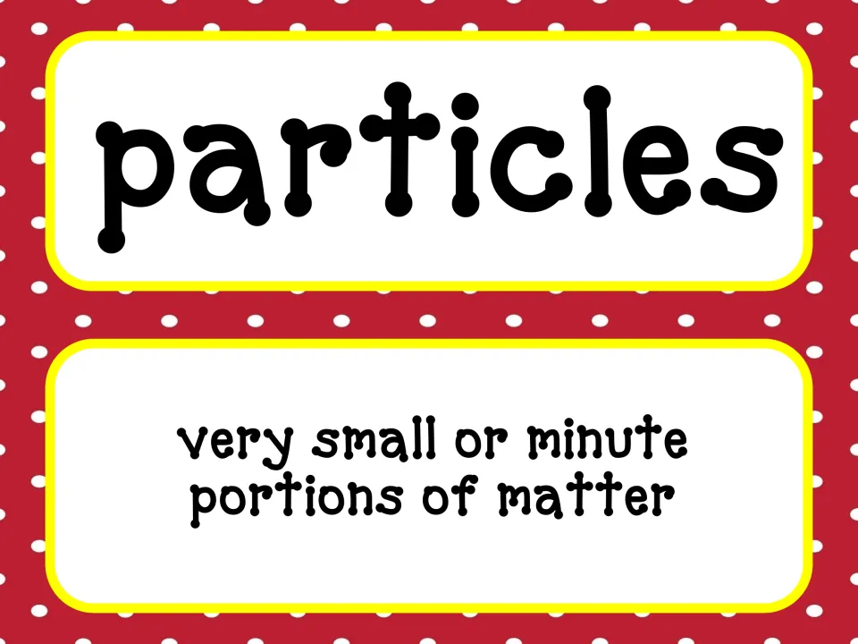 Particles vocabulary card with the word particles and its definition: very small or minute portions of matter